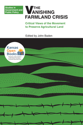 The Vanishing Farmland Crisis: Critical Views of the Movement to Preserve Agricultural Land (Studies in Government and Public Policy)