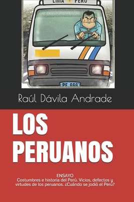 Los Peruanos: La mejor forma de entender al Perú y a los peruanos By Raúl Dávila Andrade (Editor), Raúl de Andrade Cover Image