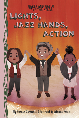 Lights, Jazz Hands, Action: Book 3 By Hannah Carmona, Adriana Predoi (Illustrator) Cover Image