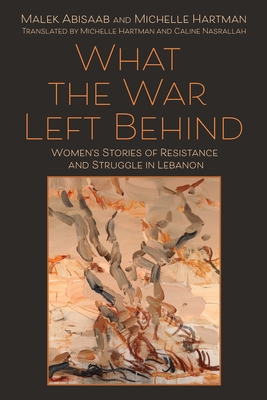 What the War Left Behind: Women's Stories of Resistance and Struggle in Lebanon Cover Image