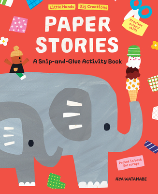 Paper Stories: A Snip and Glue Activity Book (Little Hands, Big Creations) By Aya Watanabe Cover Image