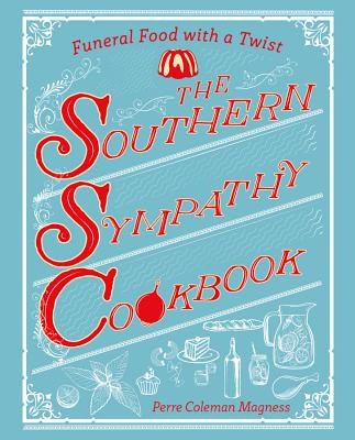 The Southern Sympathy Cookbook: Funeral Food with a Twist By Perre Coleman Magness Cover Image