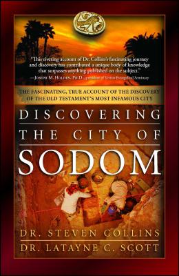 Discovering the City of Sodom: The Fascinating, True Account of the Discovery of the Old Testament's Most Infamous City By Dr. Steven Collins, Dr. Latayne C. Scott Cover Image