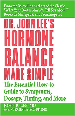 Dr. John Lee's Hormone Balance Made Simple: The Essential How-to Guide to Symptoms, Dosage, Timing, and More By John R. Lee, MD, Virginia Hopkins Cover Image