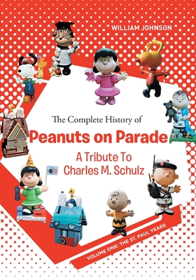 The Complete History of Peanuts on Parade: A Tribute to Charles M. Schulz: Volume One: The St. Paul Years Cover Image