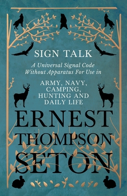 Sign Talk - A Universal Signal Code Without Apparatus For Use in Army, Navy, Camping, Hunting and Daily Life - The Gesture Language of the Cheyenne In Cover Image