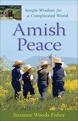 Amish Peace: Simple Wisdom for a Complicated World By Suzanne Woods Fisher Cover Image