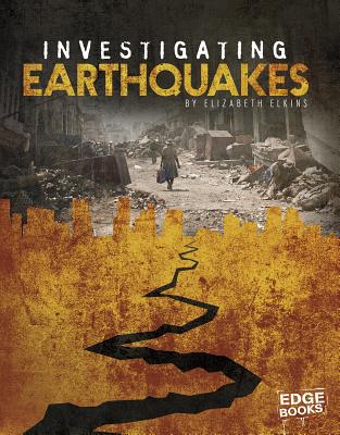 Investigating Earthquakes (Investigating Natural Disasters) By Elizabeth Elkins Cover Image