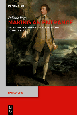 Making an Entrance: Appearing on the Stage from Racine to Nietzsche (Paradigms #14) Cover Image