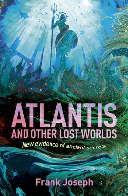 Atlantis and Other Lost Worlds: New Evidence of Ancient Secrets (Sirius Hidden Histories)