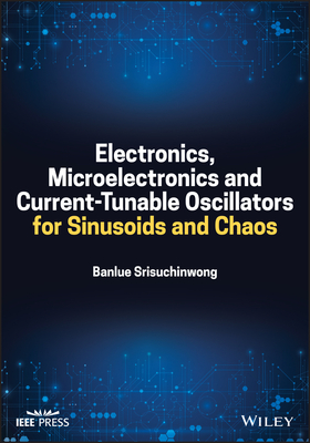 Electronics, Microelectronics and Current-Tunable Oscillators for Sinusoids and Chaos Cover Image