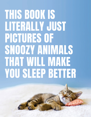 This Book Is Literally Just Pictures of Snoozy Animals That Will Make You Sleep Better Cover Image