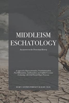 Middleism Eschatology: An answer to the Preterism Heresy Cover Image