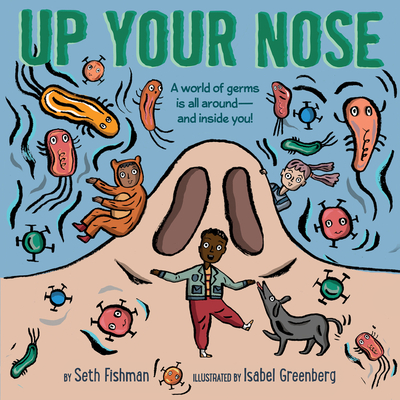 Up Your Nose By Seth Fishman, Isabel Greenberg (Illustrator) Cover Image