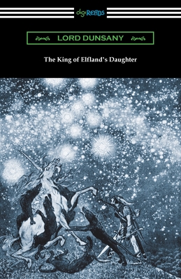 The King of Elfland's Daughter By Lord Dunsany Cover Image