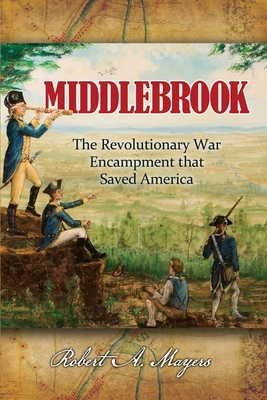 Middlebrook: The Encampment That Saved America By Robert a. Mayers Cover Image