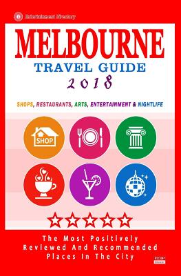 Melbourne Travel Guide 2018: Shops, Restaurants, Arts, Entertainment and Nightlife in Melbourne, Australia (City Travel Guide 2018) By Arthur W. Groom Cover Image
