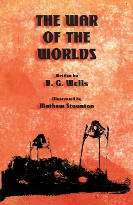 The War of the Worlds By H. G. Wells, Mathew Staunton (Illustrator) Cover Image
