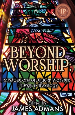 Beyond Worship: Meditations on Queer Worship, Liturgy, & Theology Cover Image