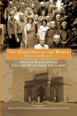 The Other Side of the World: Vision and Reality: Selected Reflections of India 44's Peace Corps Volunteers