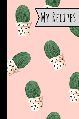 My Recipes: Lovely Cactus Recepi Book Record Your Delicious & Favourite Meals On It - 100 Entries (6