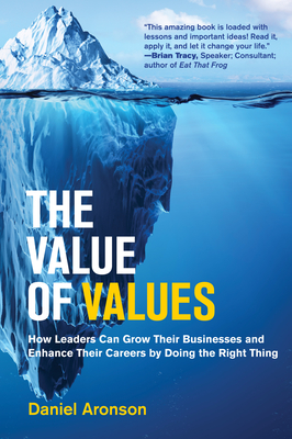 The Value of Values: How Leaders Can Grow Their Businesses and Enhance Their Careers by Doing the Right Thing (Management on the Cutting Edge)
