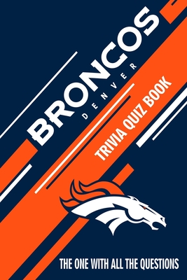 Denver Broncos Trivia Quiz Book: The One With All The Questions (Paperback)