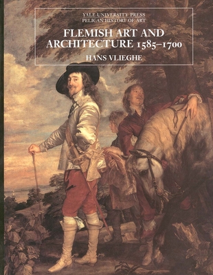 Flemish Art and Architecture, 1585–1700 (The Yale University Press Pelican History of Art Series)