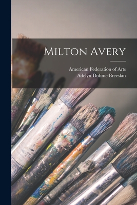 Milton Avery By American Federation of Arts (Created by), Adelyn Dohme 1896-1993 Breeskin Cover Image