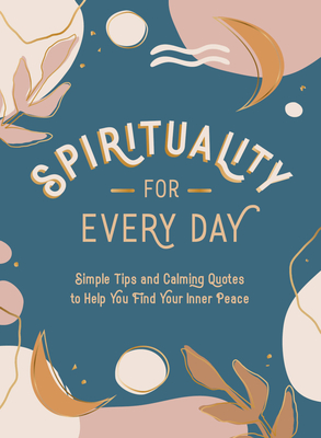 Spirituality for Every Day: Simple Tips and Calming Quotes to Help You Find Your Inner Peace By Summersdale Publishers Cover Image