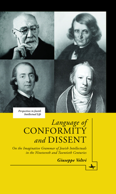 Language of Conformity and Dissent: On the Imaginative Grammar of Jewish Intellectuals in the Nineteenth and Twentieth Centuries (Perspectives in Jewish Intellectual Life)