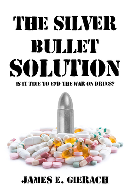 The Silver Bullet Solution: Is it time to end the War on Drugs? Cover Image