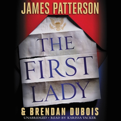 The First Lady By James Patterson, Brendan DuBois (With), Karissa Vacker (Read by) Cover Image
