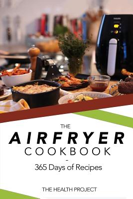 The Complete Airfryer Cookbook: 365 Days Of Recipes Cover Image