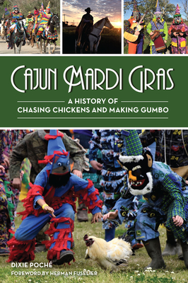Cajun Mardi Gras: A History of Chasing Chickens and Making Gumbo By Dixie Lee Poche Cover Image