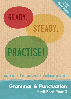 Ready, Steady, Practise! – Year 3 Grammar and Punctuation Pupil Book: English KS2 (Ready, Steady Practise!) Cover Image