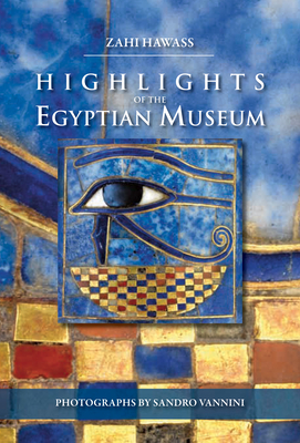 Highlights of the Egyptian Museum By Zahi Hawass Cover Image
