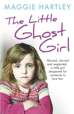The Little Ghost Girl:: Abused, starved and neglected, little Ruth is desperate for someone to love her Cover Image
