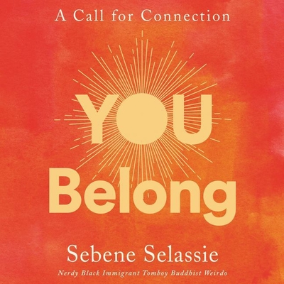 You Belong: A Call for Connection By Sebene Selassie (Read by) Cover Image