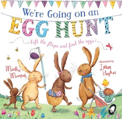 We're Going on an Egg Hunt: A Lift-the-Flap Adventure (The Bunny Adventures) By Laura Hughes (Illustrator), Martha Mumford Cover Image