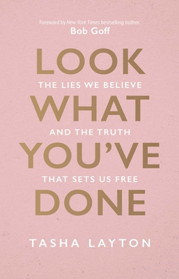 Look What You've Done: The Lies We Believe & the Truth That Sets Us Free Cover Image