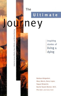 The Ultimate Journey: Inspiring Stories of Living and Dying (Travelers' Tales Guides) Cover Image