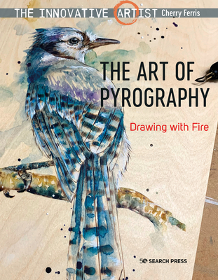 The Innovative Artist: Art of Pyrography: Drawing with fire By Cherry Ferris Cover Image