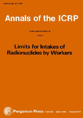 ICRP Publication 30: Limits for the Intake of Radionuclides by Workers, Part 1 (Annals of the Icrp) By Icrp, Icrp, Icrp (Editor) Cover Image