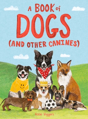 A Book of Dogs (and other canines) By Katie Viggers Cover Image
