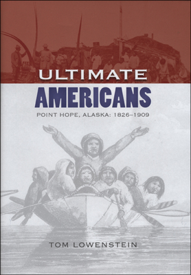 Ultimate Americans: Point Hope Alaska: 1826-1909 By Tom Lowenstein Cover Image