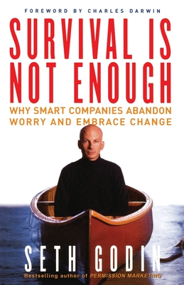 Survival Is Not Enough: Why Smart Companies Abandon Worry and Embrace Change By Seth Godin Cover Image