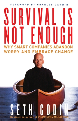 Survival Is Not Enough: Why Smart Companies Abandon Worry and Embrace Change Cover Image