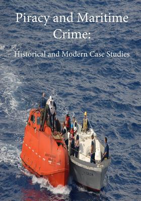 Piracy and Maritime Crime: Historical and Modern Case Studies By Bruce a. Elleman, Andrew Forbes, David Rosenberg Cover Image