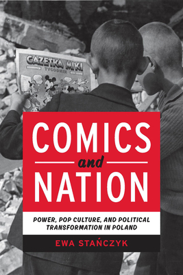 Comics and Nation: Power, Pop Culture, and Political Transformation in Poland (Studies in Comics and Cartoons ) By Ewa Stanczyk Cover Image